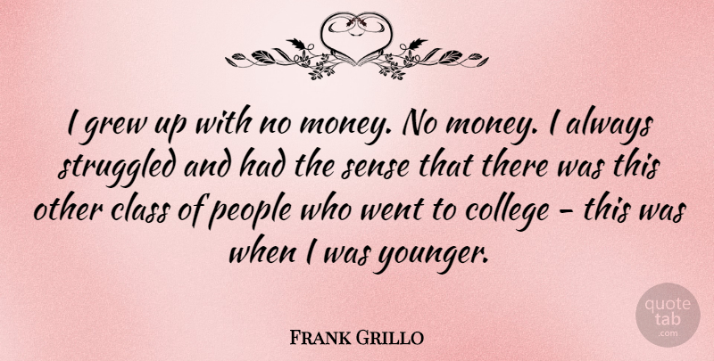 Frank Grillo Quote About College, Class, People: I Grew Up With No...