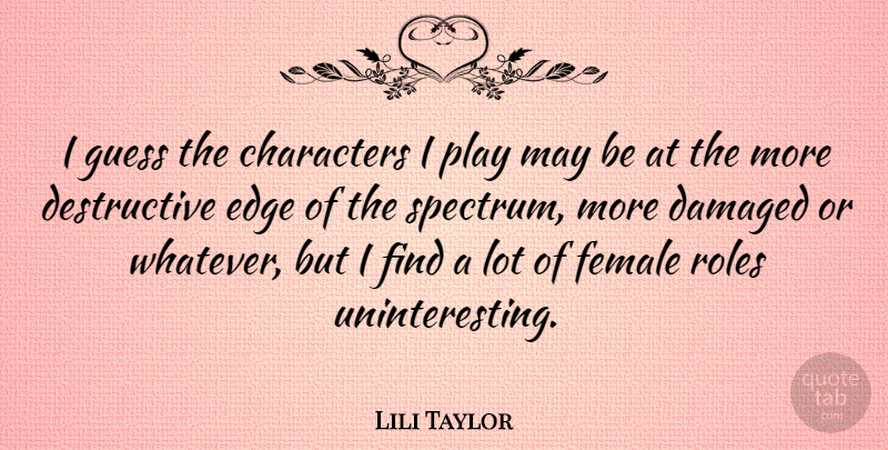 Lili Taylor Quote About Character, Play, May: I Guess The Characters I...