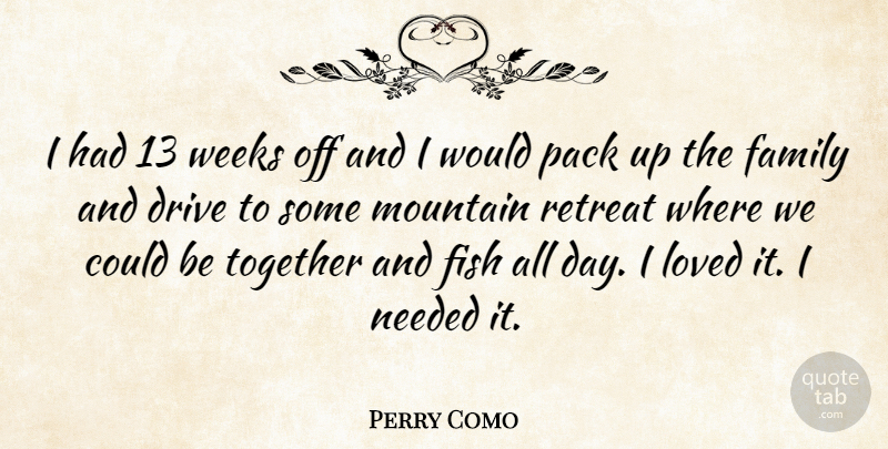Perry Como Quote About Together, Mountain, Retreat: I Had 13 Weeks Off...