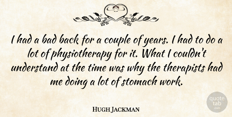 Hugh Jackman Quote About Couple, Years, Stomach: I Had A Bad Back...