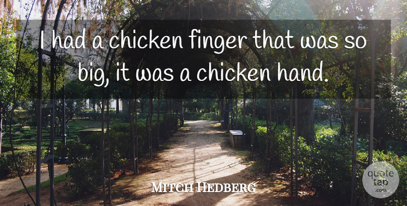 Mitch Hedberg Quote About Funny, Humor, Hands: I Had A Chicken Finger...