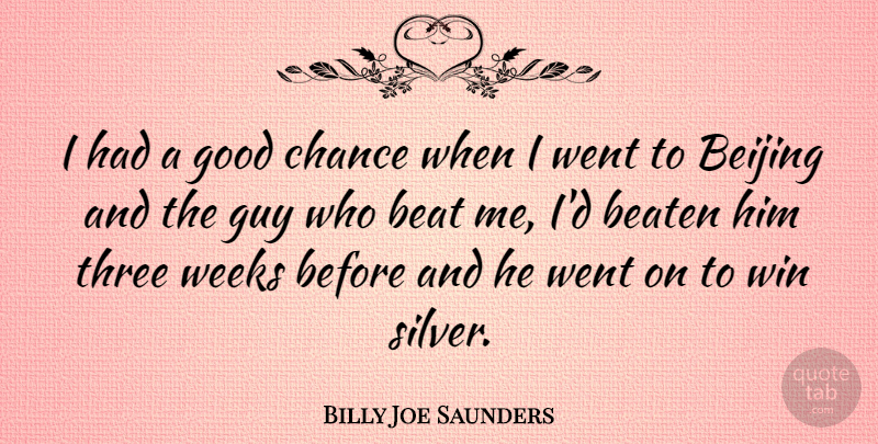 Billy Joe Saunders Quote About Beat, Beaten, Beijing, Chance, Good: I Had A Good Chance...