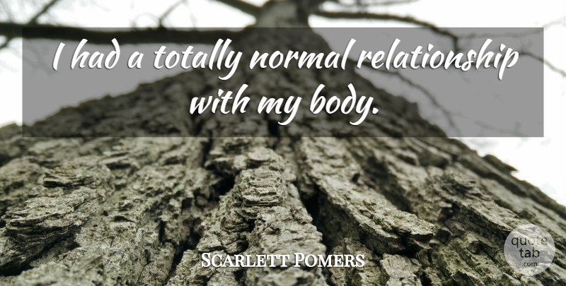 Scarlett Pomers Quote About Body, Normal: I Had A Totally Normal...