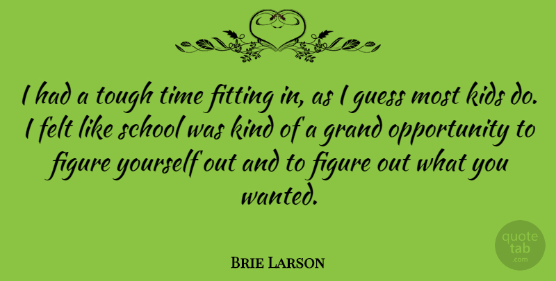 Brie Larson Quote About School, Kids, Opportunity: I Had A Tough Time...