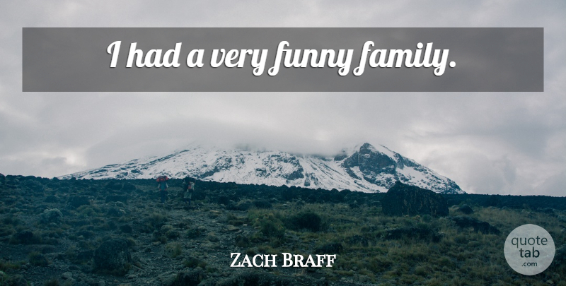 Zach Braff Quote About Funny Family: I Had A Very Funny...