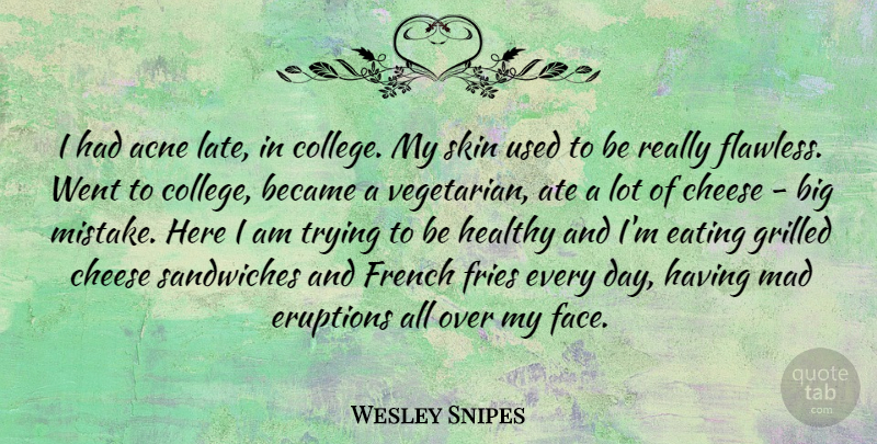 Wesley Snipes Quote About Mistake, College, Cheese Sandwiches: I Had Acne Late In...