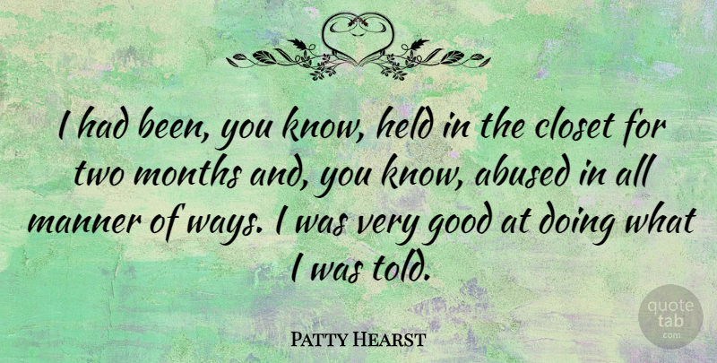 Patty Hearst Quote About American Celebrity, Closet, Good, Held, Manner: I Had Been You Know...