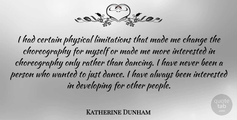 Katherine Dunham Quote About Dance, Dancing, People: I Had Certain Physical Limitations...