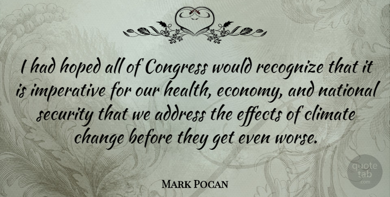 Mark Pocan Quote About Address, Change, Climate, Congress, Effects: I Had Hoped All Of...