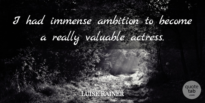 Luise Rainer Quote About Immense: I Had Immense Ambition To...