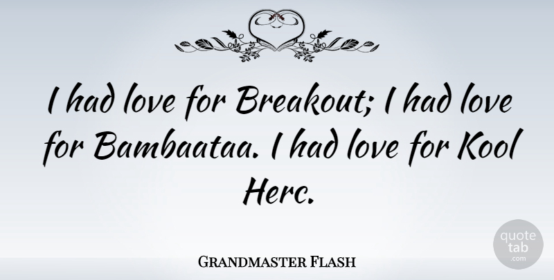 Grandmaster Flash Quote About American Musician, Love: I Had Love For Breakout...
