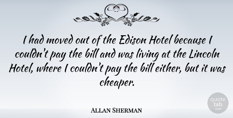 Allan Sherman Quote About Pay, Bills, Hospitality: I Had Moved Out Of...
