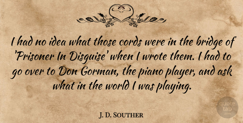 J. D. Souther Quote About Cords, Wrote: I Had No Idea What...