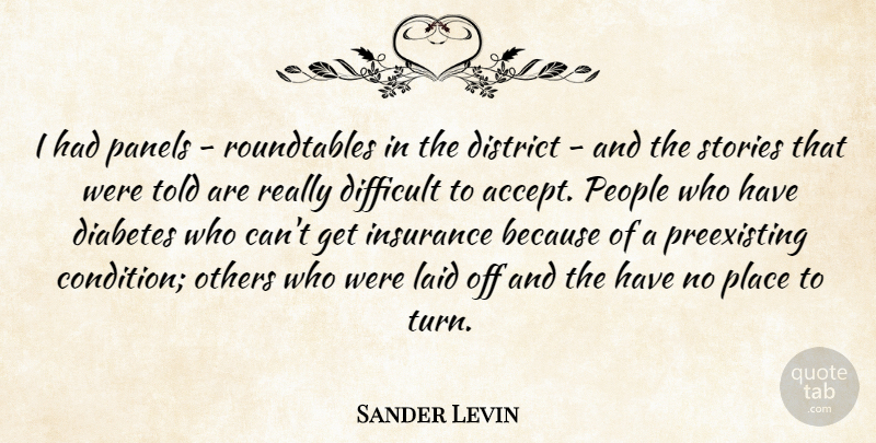 Sander Levin Quote About District, Insurance, Laid, Others, People: I Had Panels Roundtables In...
