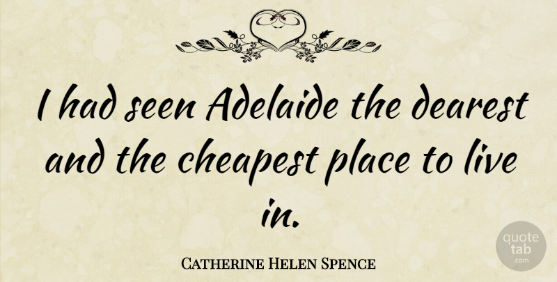 Catherine Helen Spence Quote About Adelaide, Places To Live: I Had Seen Adelaide The...