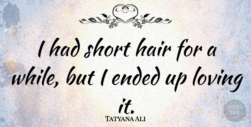 Tatyana Ali Quote About Hair, Short Hair: I Had Short Hair For...