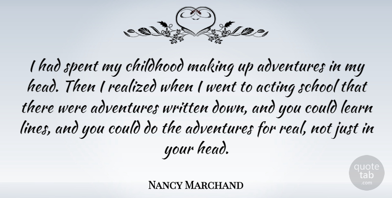 Nancy Marchand Quote About Adventures, Realized, School, Spent, Written: I Had Spent My Childhood...