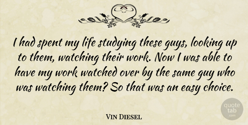 Vin Diesel Quote About Easy, Guy, Life, Looking, Spent: I Had Spent My Life...