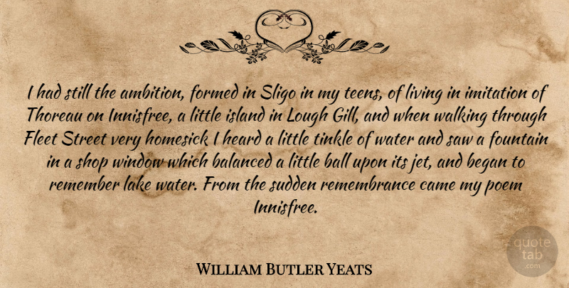 William Butler Yeats Quote About Life, Ambition, Islands: I Had Still The Ambition...