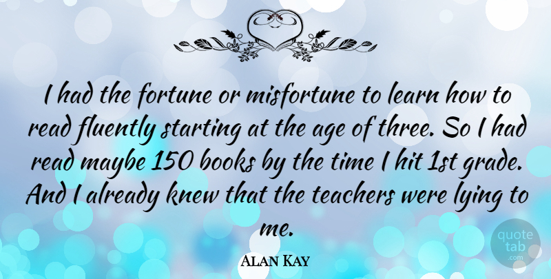 Alan Kay Quote About Teacher, Lying, Book: I Had The Fortune Or...