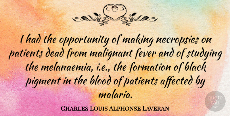 Charles Louis Alphonse Laveran Quote About Affected, Black, Blood, Dead, Fever: I Had The Opportunity Of...