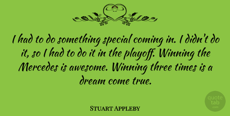 Stuart Appleby Quote About Dream, Winning, Special: I Had To Do Something...