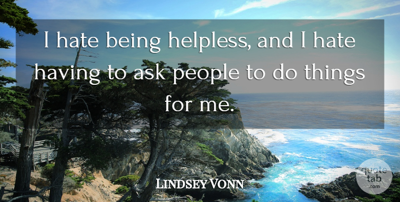 Lindsey Vonn Quote About Hate, People, Asks: I Hate Being Helpless And...