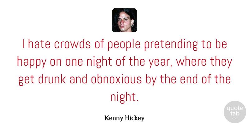 Kenny Hickey Quote About Hate, Night, Years: I Hate Crowds Of People...