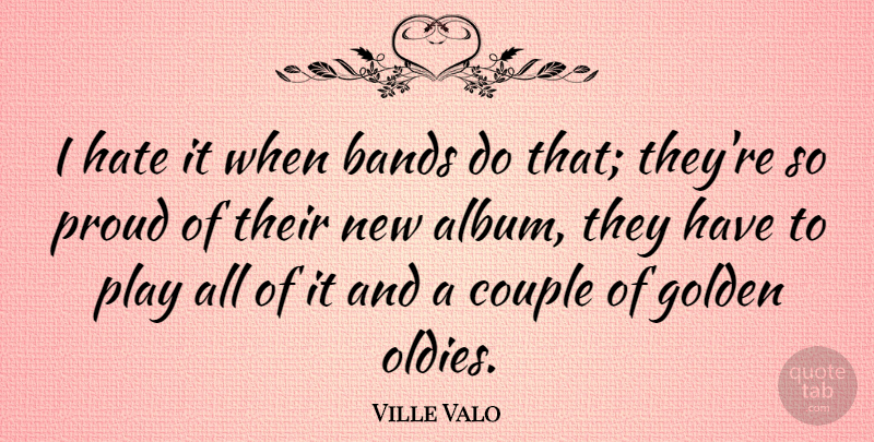 Ville Valo Quote About Couple, Hate, Play: I Hate It When Bands...