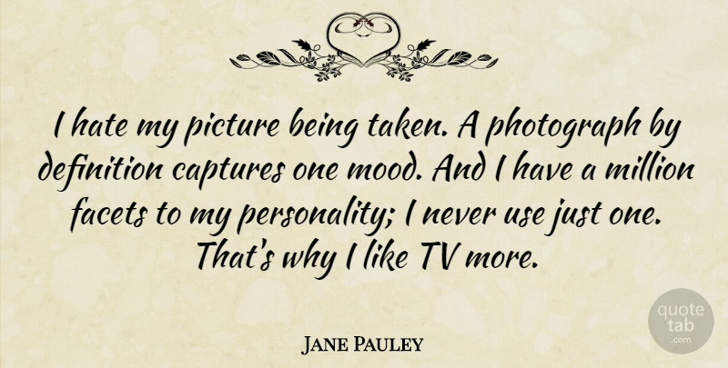 Jane Pauley Quote About Captures, Definition, Facets, Hate, Million: I Hate My Picture Being...