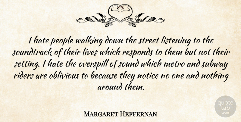 Margaret Heffernan Quote About Hate, People, Listening: I Hate People Walking Down...