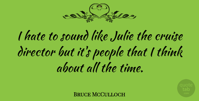Bruce McCulloch Quote About Hate, Thinking, People: I Hate To Sound Like...