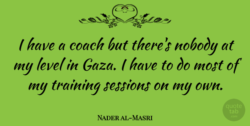 Nader al-Masri Quote About Training, Levels, Gaza: I Have A Coach But...
