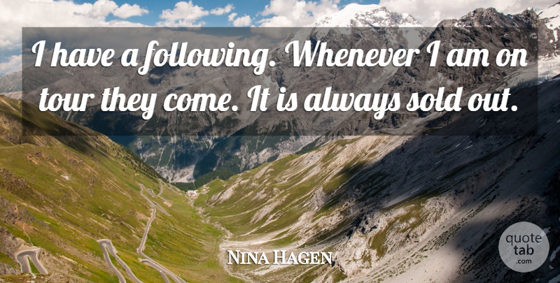 Nina Hagen Quote About Journey, Following, Sold Out: I Have A Following Whenever...