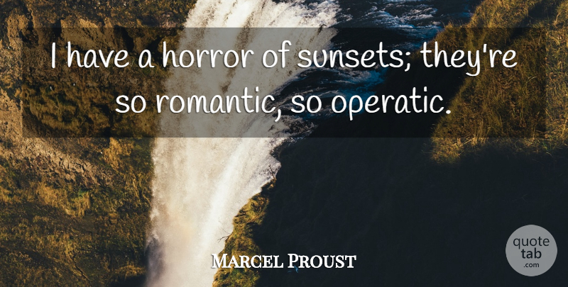 Marcel Proust Quote About Sunset, Emotion, Horror: I Have A Horror Of...