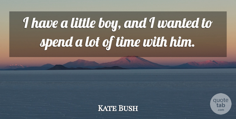 Kate Bush Quote About Time: I Have A Little Boy...