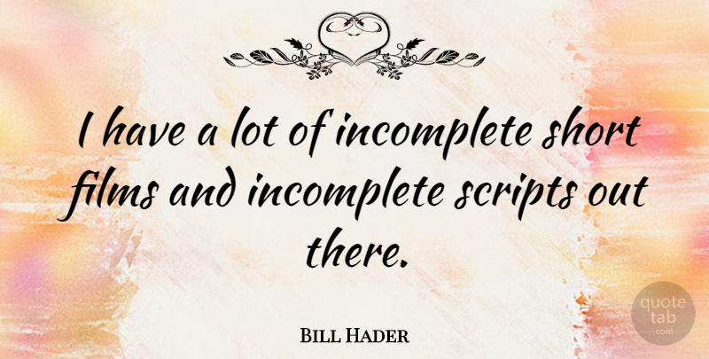 Bill Hader Quote About Scripts: I Have A Lot Of...