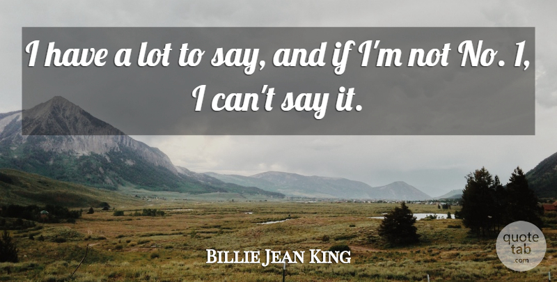 Billie Jean King Quote About Sports, I Can, Ifs: I Have A Lot To...