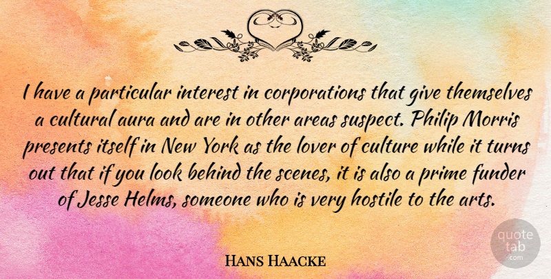 Hans Haacke Quote About Art, New York, Giving: I Have A Particular Interest...