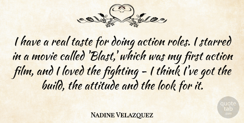 Nadine Velazquez Quote About Attitude, Loved, Taste: I Have A Real Taste...