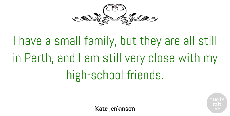 Kate Jenkinson Quote About Family: I Have A Small Family...