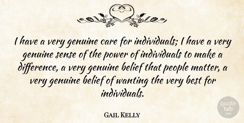 Gail Kelly Quote About Belief, Best, Genuine, People, Power: I Have A Very Genuine...