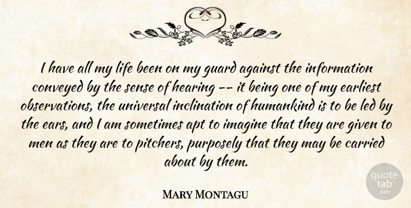 Mary Wortley Montagu Quote About Men, Ears, May: I Have All My Life...