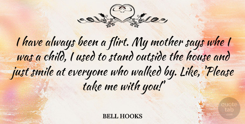 bell hooks Quote About House, Outside, Says, Smile, Stand: I Have Always Been A...