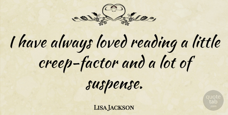 Lisa Jackson Quote About undefined: I Have Always Loved Reading...