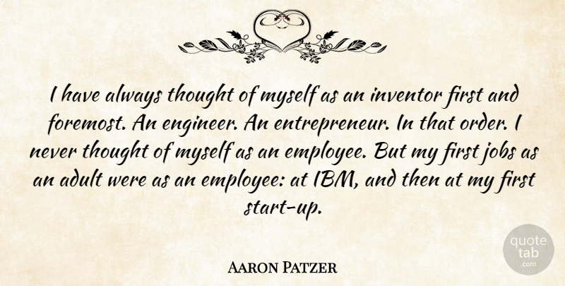 Aaron Patzer Quote About Inventor, Jobs: I Have Always Thought Of...