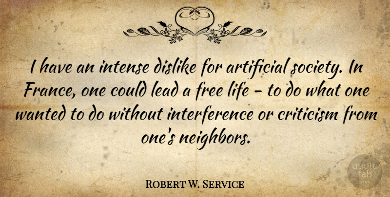 Robert W. Service Quote About Criticism, France, Intense: I Have An Intense Dislike...