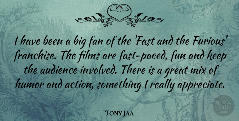 Tony Jaa Quote About Audience, Fan, Films, Great, Humor: I Have Been A Big...