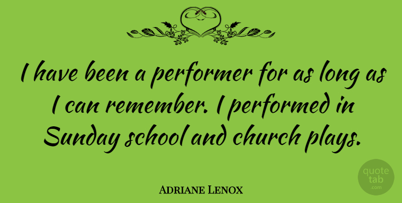 Adriane Lenox Quote About Performed, Performer, School: I Have Been A Performer...