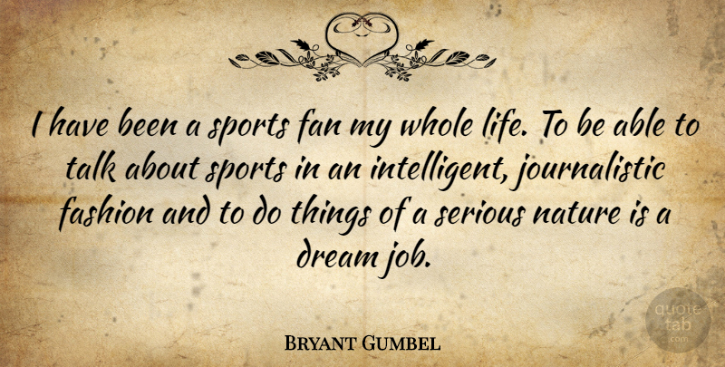 Bryant Gumbel Quote About Dream, Fan, Fashion, Life, Nature: I Have Been A Sports...